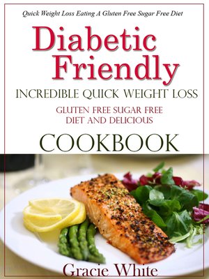 cover image of Diabetic Friendly Incredible Quick Weight Loss Gluten Free Sugar Free Diet and Cookbook